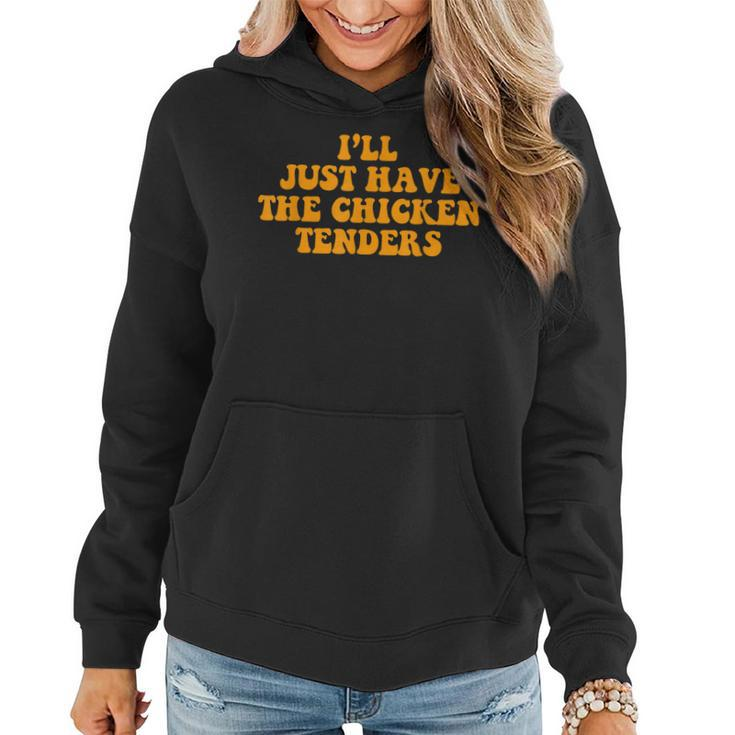 Ill Just Have The Chicken Tenders Groovy Quote Apparel Cool  Women Hoodie