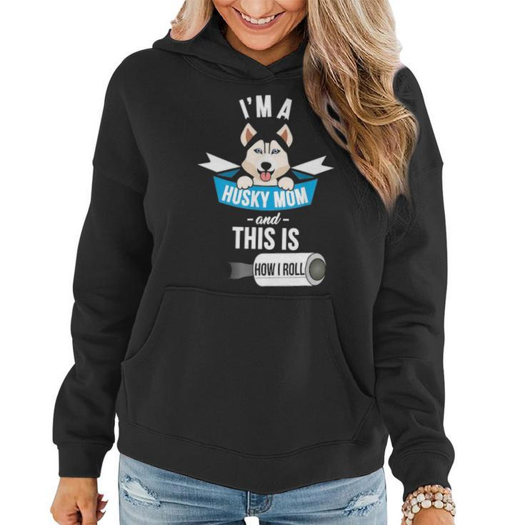 Im A Husky Mom And This Is How I Roll Funny Husky Women Hoodie