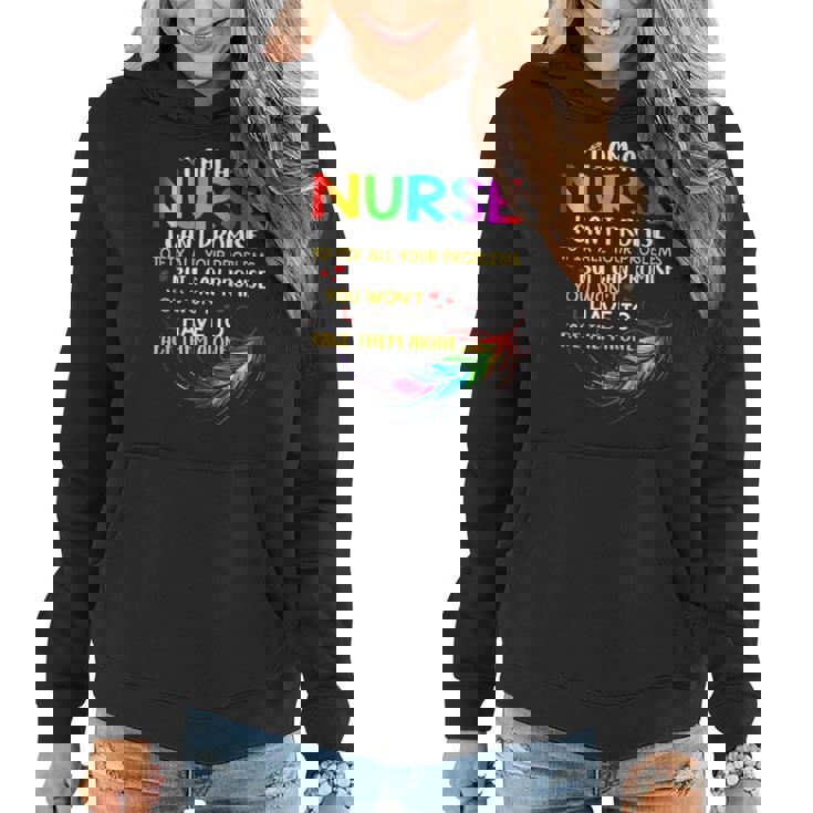 Im A Nurse I Cant Promise To Fix All Your Problems  Women Hoodie