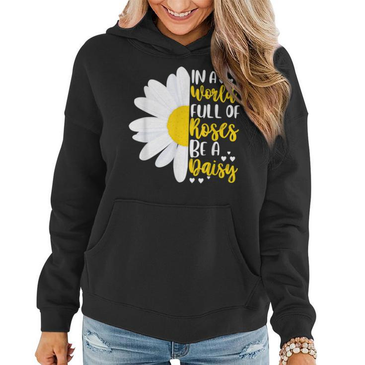 In A World Full Of Roses Be A Daisy  Women Hoodie