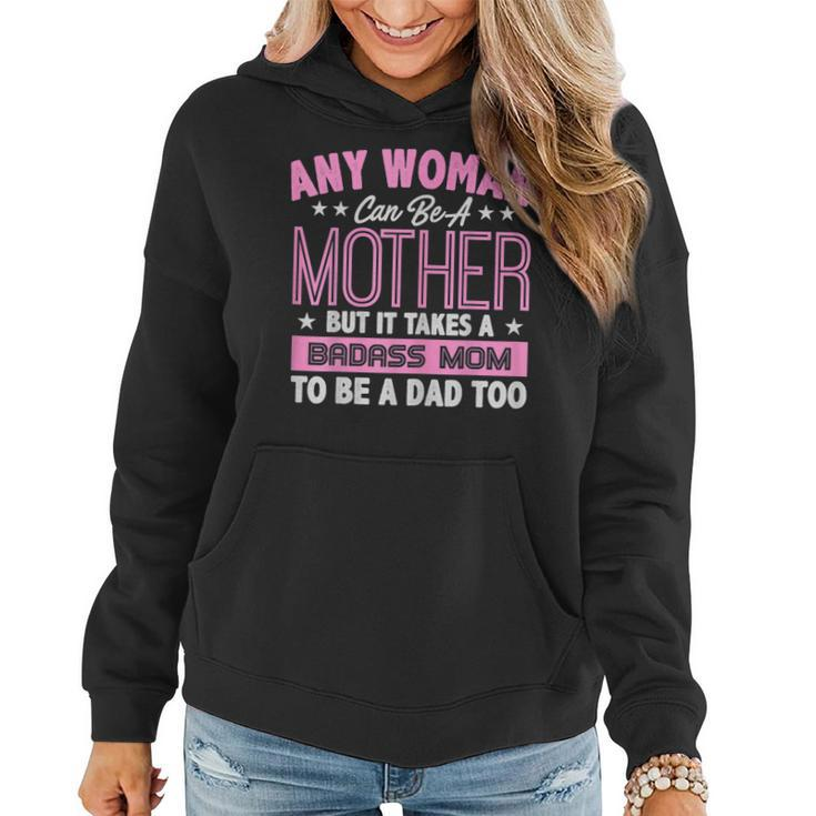 It Takes A Badass Mom To Be A Dad Single Mother  Women Hoodie