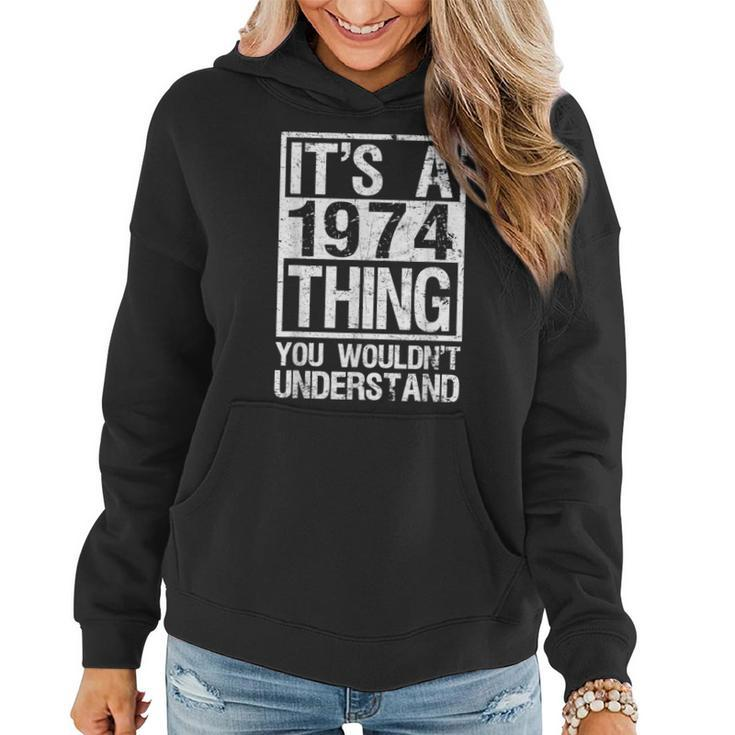 Its A 1974 Thing You Wouldnt Understand - Year 1974  Women Hoodie