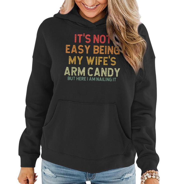 Its Not Easy Being My Wifes Arm Candy But Here I Am Nailin Women Hoodie