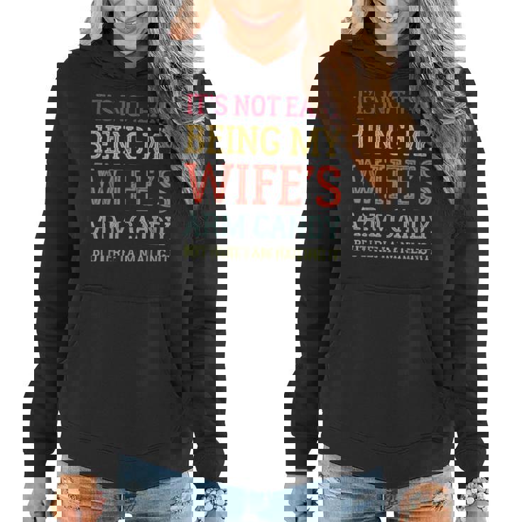 Its Not Easy Being My Wifes Arm Candy Here I Am Nailing It  Women Hoodie