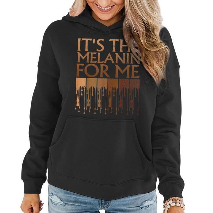 Its The Melanin For Me Melanated Black History Month Women  Women Hoodie