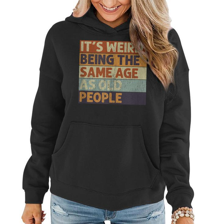 Its Weird Being The Same Age As Old People Retro Sarcastic  V2 Women Hoodie Graphic Print Hooded Sweatshirt