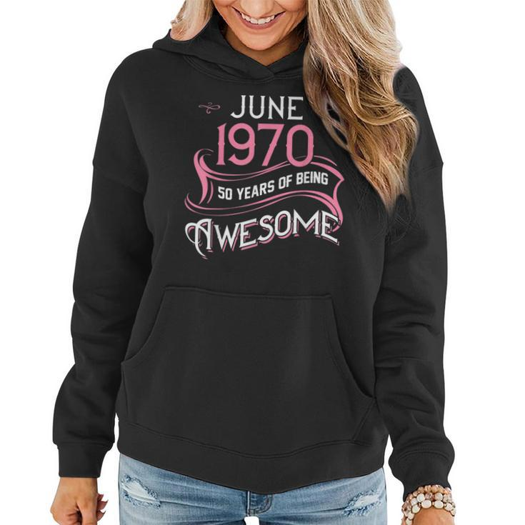 June 1970 50 Years Of Being Awesome Girl 50Th Birthday Women Hoodie