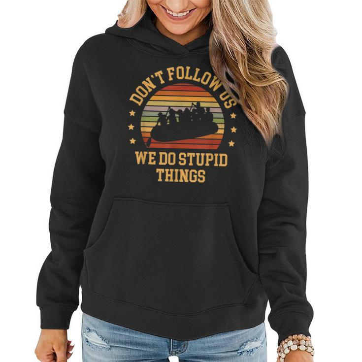 Kayaking Dont Follow Us We Do Stupid Things Funny Rafting  Women Hoodie