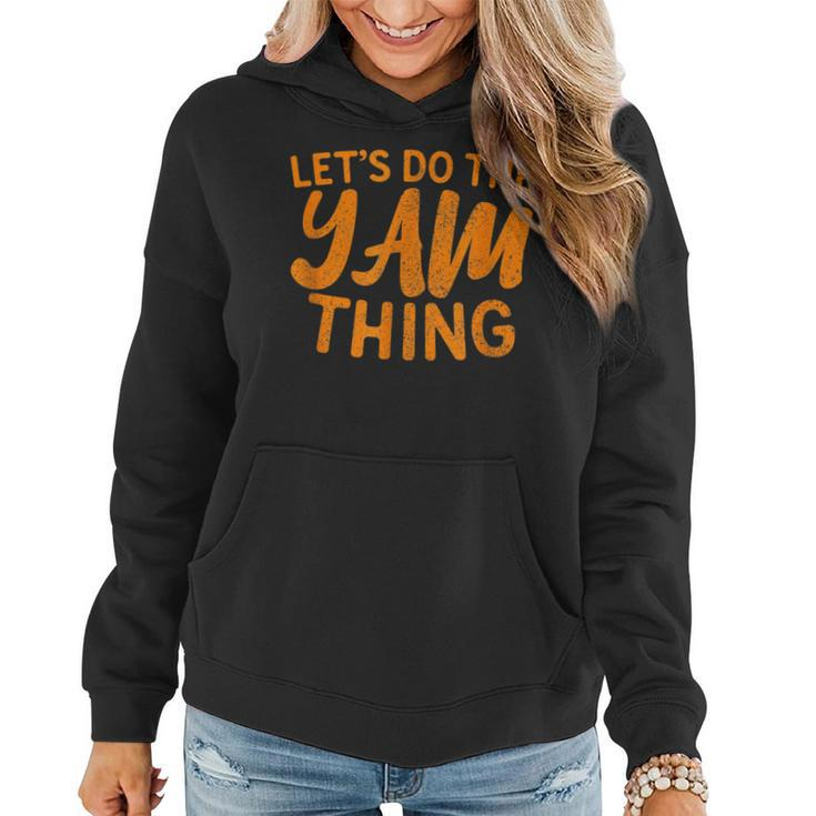 Lets Do The Yam Thing Funny Thanksgiving Dinner Pun  Women Hoodie