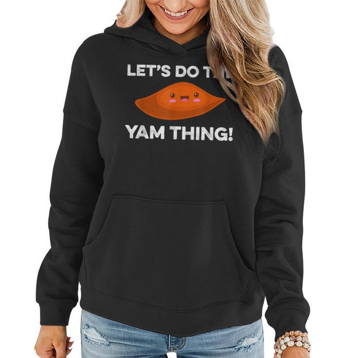 Lets Do The Yam Thing Funny Thanksgiving Pun Sweet Potatoes  Women Hoodie