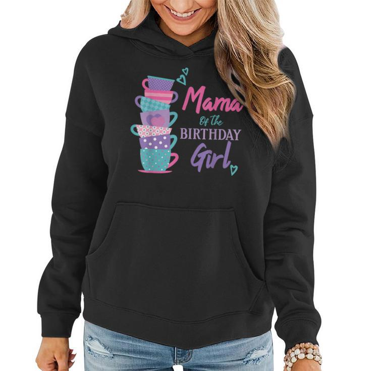 Mama Of The Birthday Girl Tea Party Theme Matching Family  Women Hoodie