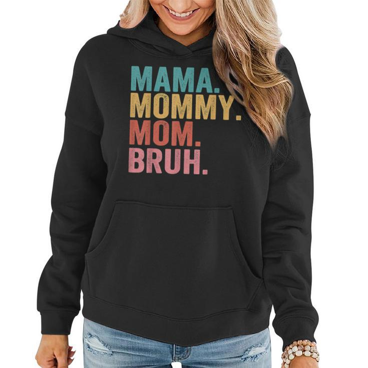Mama To Mommy To Mom To Bruh Mommy And Me Funny Boy Mom Life  Women Hoodie