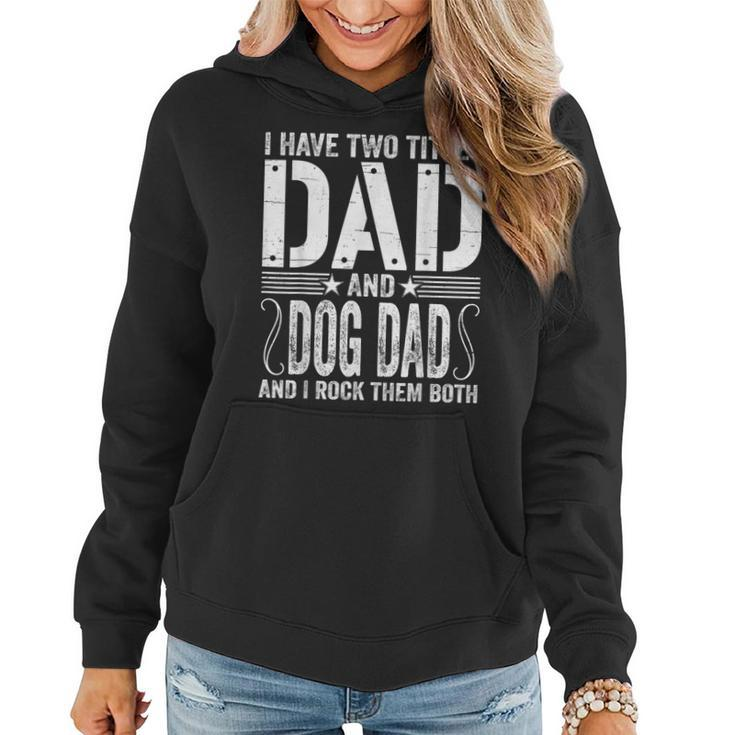 Mens I Have Two Titles Dad & Dog Dad I Rock Them Both Fathers Day  Women Hoodie