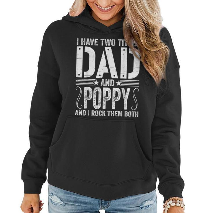 Mens I Have Two Titles Dad & Poppy Rock Them Both Fathers Day  Women Hoodie