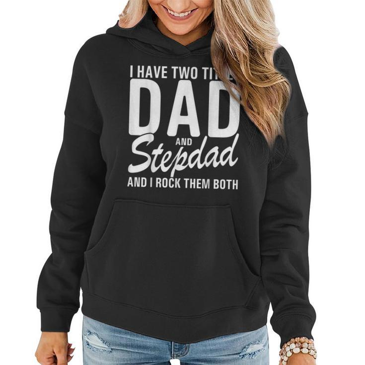 Mens I Have Two Titles Dad And Step Dad Cool For Stepdad  Women Hoodie