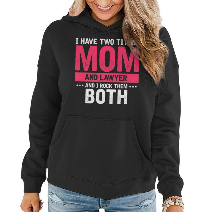 Mens I Have Two Titles Mom And Lawyer And I Rock Them Both   Women Hoodie