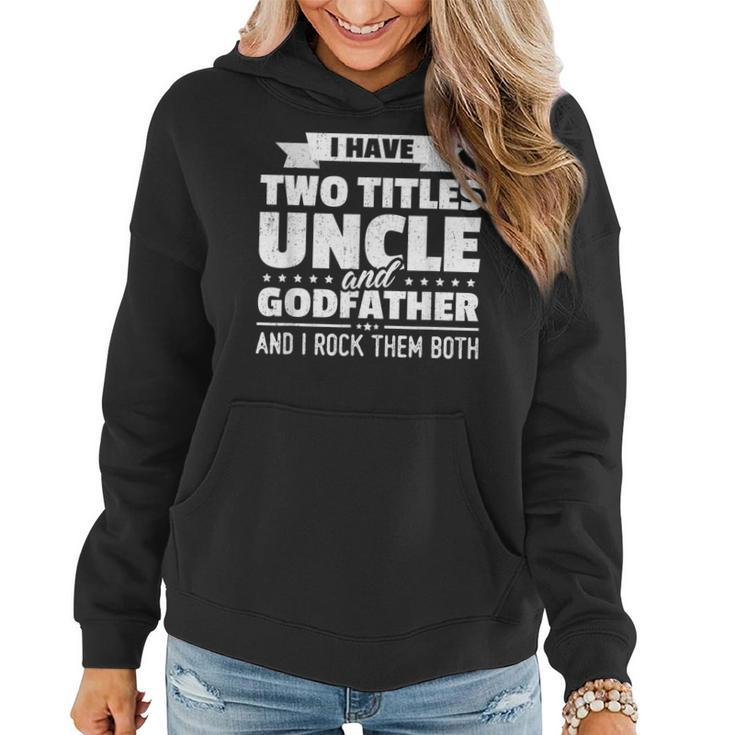 Mens I Have Two Titles Uncle And Godfather Fathers Day Gift  Women Hoodie
