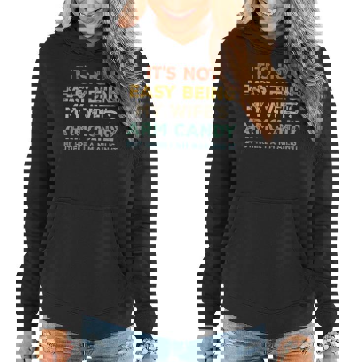 Mens Its Not Easy Being My Wifes Arm Candy But Here I Am Women Hoodie
