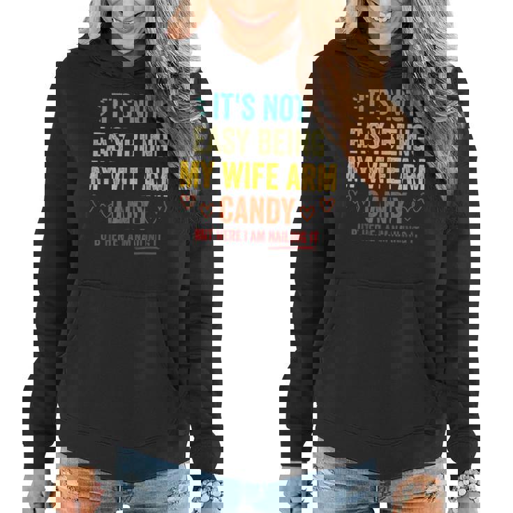 Mens Its Not Easy Being My Wifes Arm Candy But Here I Am Women Hoodie