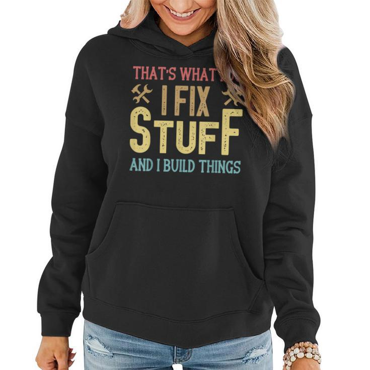 Mens Thats What I Do I Fix Stuff And I Build Things Weathered  Women Hoodie