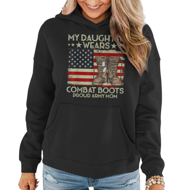 My Daughter Wears Combat Boots Proud Veteran Army Mom  Women Hoodie