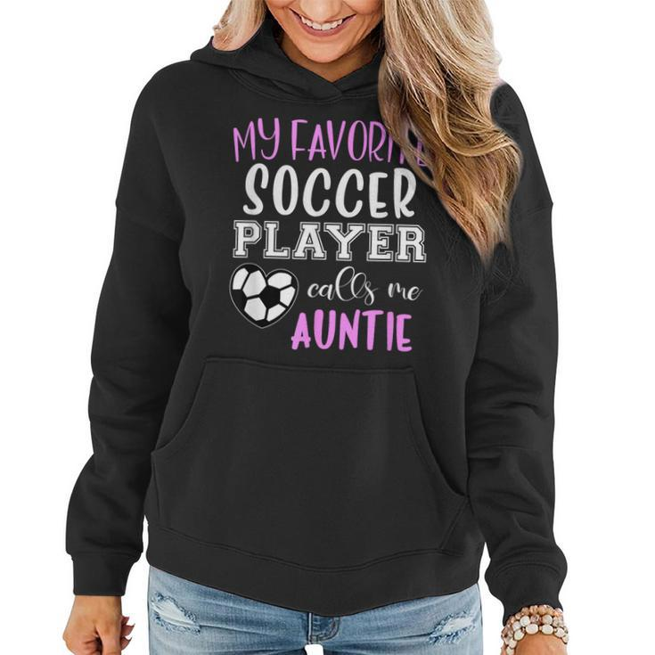 My Favorite Soccer Player Call Me Auntie  Women Hoodie