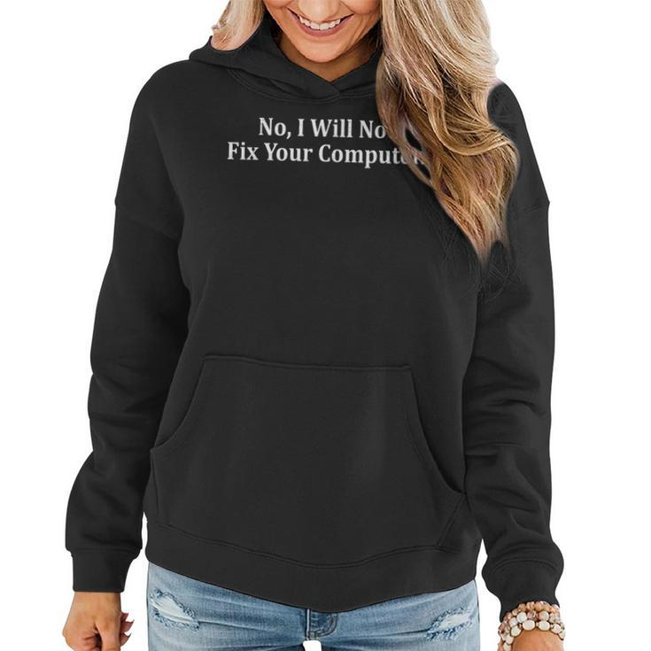 No I Will Not Fix Your Computer Funny Technician Programmers  Women Hoodie