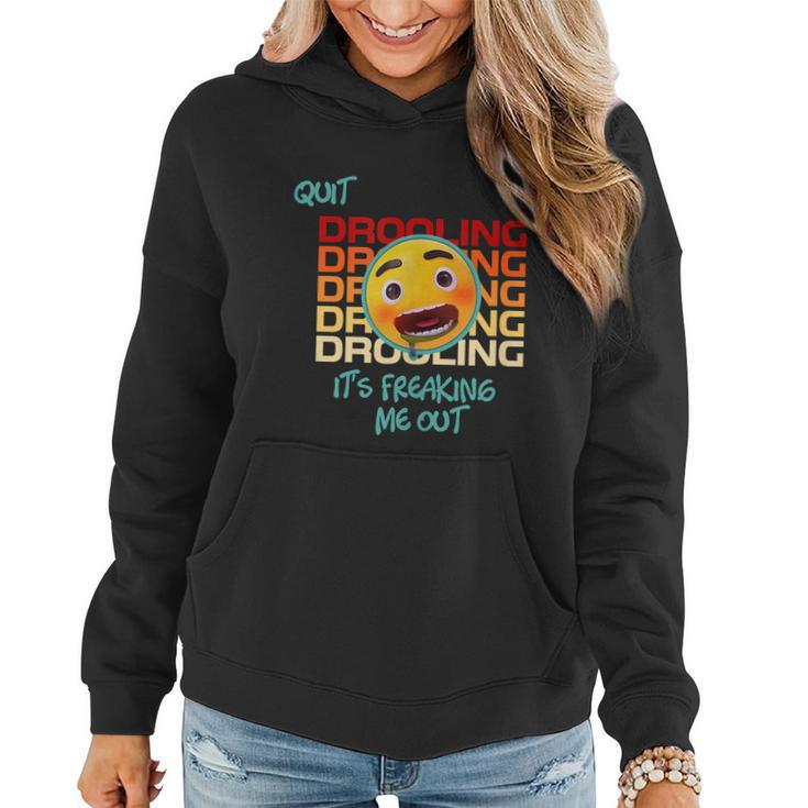 Quit Drooling Its Freaking Me Out Funny Saying Women Hoodie