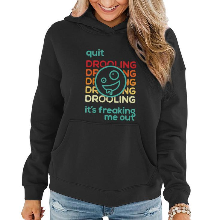 Quit Drooling Its Freaking Me Out Women Hoodie