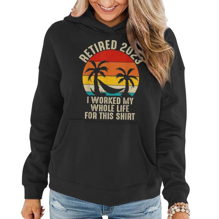 Retired 2023 I Worked My Whole Life For This   V3 Women Hoodie