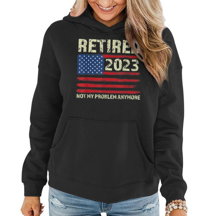 Retired 2023 Not My Problem Anymore American Flag Retirement  Women Hoodie