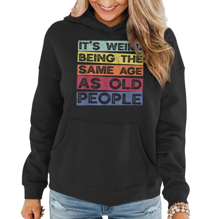 Retro Vintage Its Weird Being The Same Age As Old People  Women Hoodie
