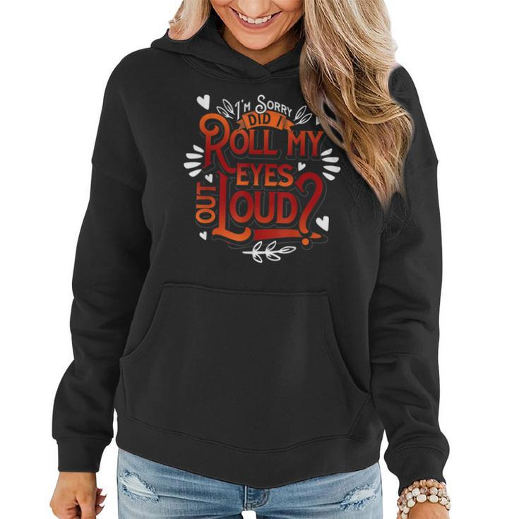 Sarcastic Gift Im Sorry Did I Roll My Eyes Out Loud Funny  Women Hoodie