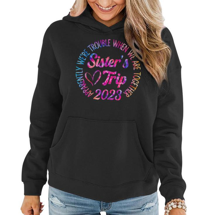 Sisters Trip 2023 We Are Trouble When We Are Together Women  Women Hoodie