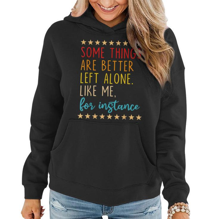 Some Things Are Better Left Alone Like Me For Instance  V2 Women Hoodie