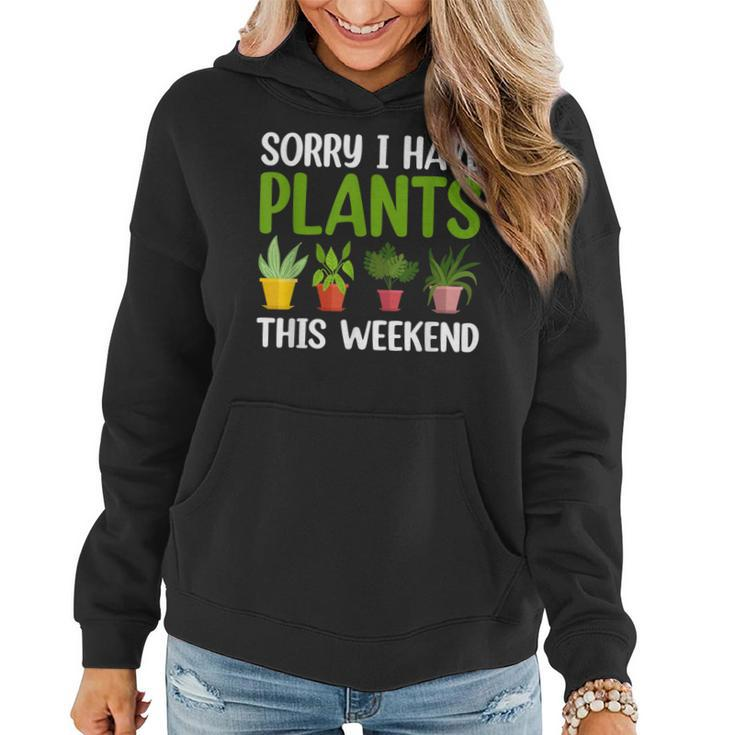 Sorry I Have Plants This Weekend Funny Plant Garden Lover  Women Hoodie