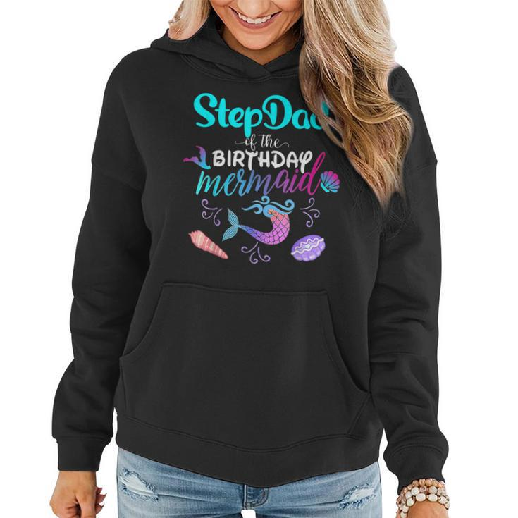 Stepdad Of The Birthday Mermaid Family Matching Party Squad  Women Hoodie