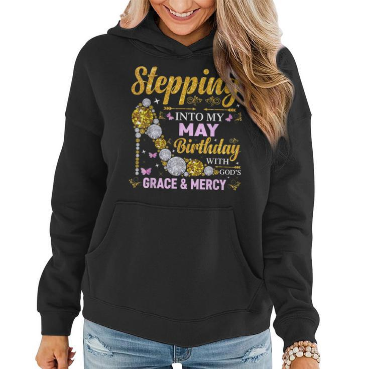 Stepping Into May Birthday With Gods Grace And Mercy Women Hoodie