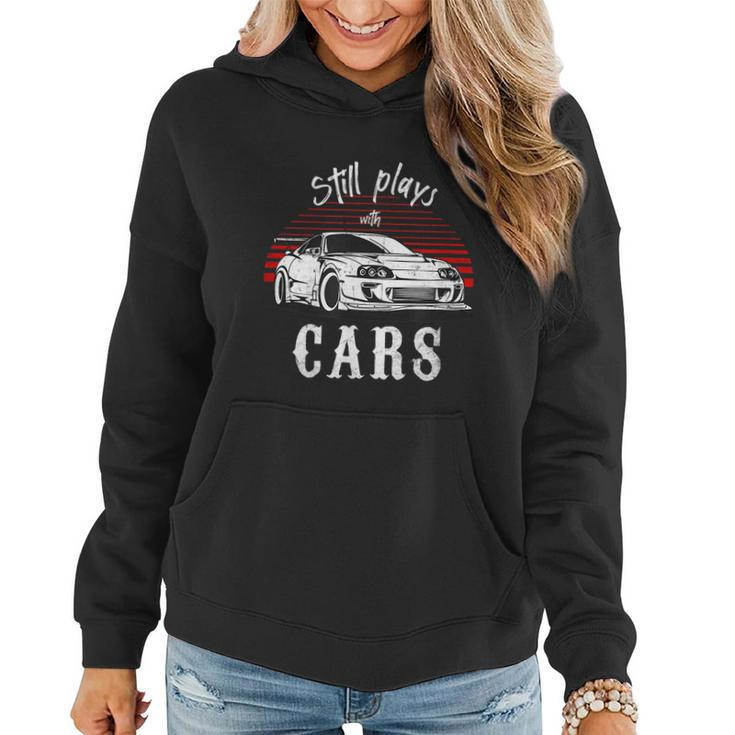 Still Plays With Cars Funny Jdm Retro Vintage Tuning Car Women Hoodie