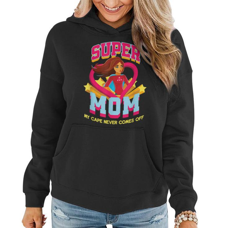 Super Mom My Cape Never Comes Off Mothers Day  Women Hoodie