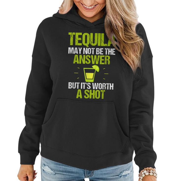 Tequila May Not Be The Answer Its Worth A Shot Gift T Women Hoodie