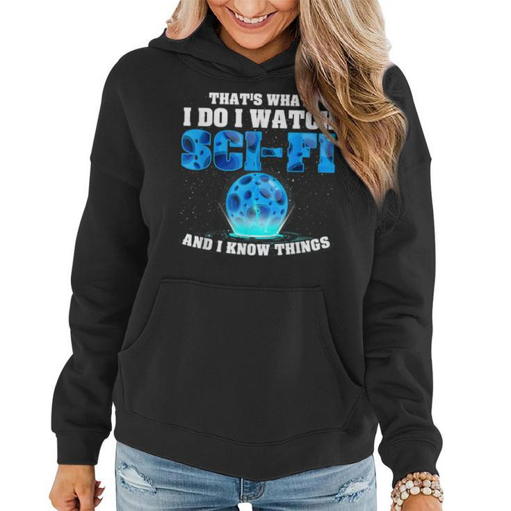 That What Do I Watch Sci-Fi & I Know Things Science Fiction  Women Hoodie