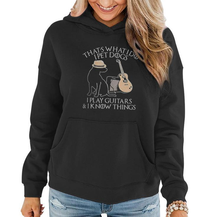 Thats What I Do I Pet Dogs Play Guitar And I Know Things Gift Women Hoodie Graphic Print Hooded Sweatshirt