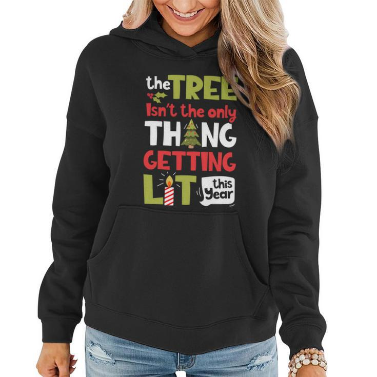 The Tree Isnt The Only Thing Getting Lit This Year Xmas Women Hoodie