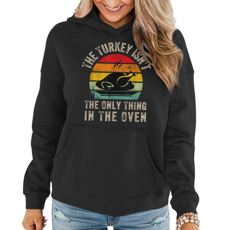The Turkey Isnt The Only Thing In The OvenFunny Thanksgivi  Women Hoodie