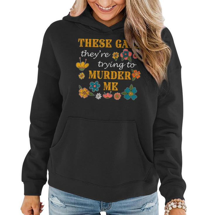 These Gays Theyre Trying To Murder Me Flowers  Women Hoodie