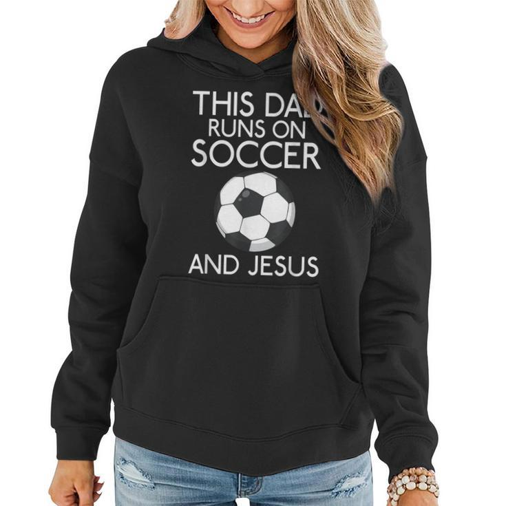 This Dad Runs On Soccer And Jesus God Religious  Women Hoodie