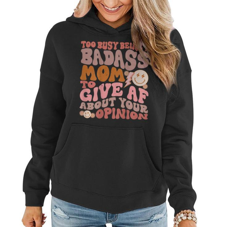 Too Busy Being A Badass Mom To Give Af About Your Opinion  Women Hoodie