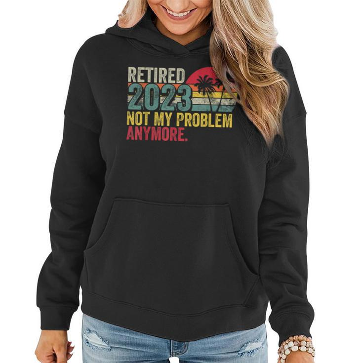 Vintage Retired 2023 Not My Problem Anymore Retirement 2023  Women Hoodie
