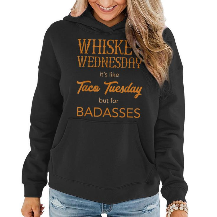 Whiskey Wednesday Is Like Taco Tuesday For Bad Asses Women Hoodie